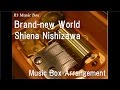 Brand-new World/Shiena Nishizawa [Music Box ...