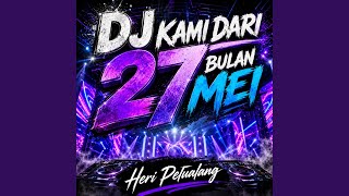 Download lagu DJ KAMI DARI 27 BULAN MEI mp3