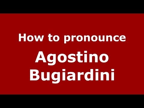 How to pronounce Agostino Bugiardini (Italian/Italy) - PronounceNames.com