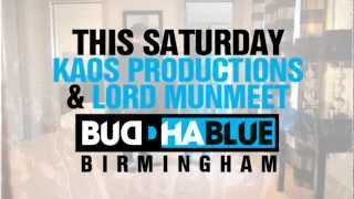 THIS SAT : KAOS PRODUCTIONS : LORD MUNMEET + MORE @ BUDDHA BLUE.BROAD ST.BHAM