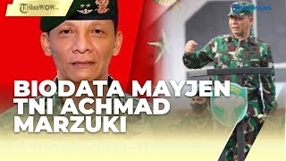 Profil dan Biodata Mayjen TNI Achmad Marzuki yang Kirim 450 Prajurit Terbaik ke Papua