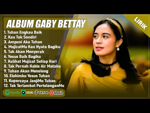 TUHAN ENGKAU BAIK - GABY BETTAY FULL ALBUM (LIRIK) | KAU TAK SENDIRI || LAGU ROHANI TERBARU 2025