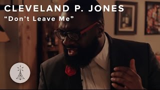 37. Cleveland P. Jones - “Don’t Leave Me” — Public Radio / Sessions