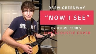 Now I See - The McClures (Live Acoustic Cover by Drew Greenway)