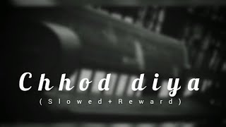 Chhod diya (Slowed+Reward)