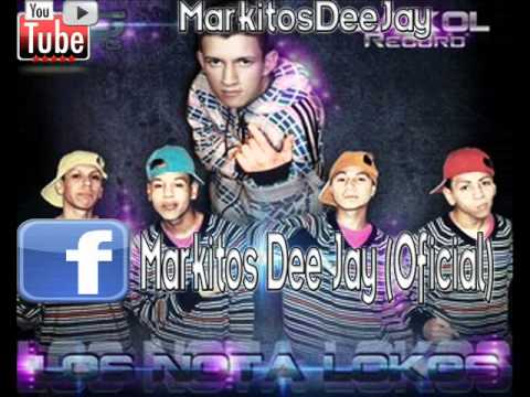 MI NENA FACEBOOK - LOS NOTA LOKOS -  REMIX 2012 - [ MARKITOS DEE JAY (OFICIAL) ].wmv