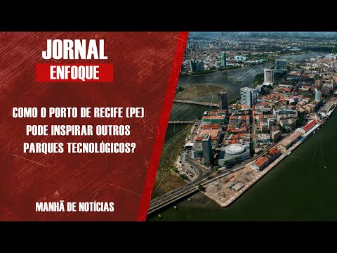 COMO O PORTO DIGITAL DE RECIFE (PE) PODE INSPIRAR OUTROS PARQUES?