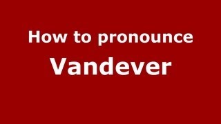 How to pronounce Vandever