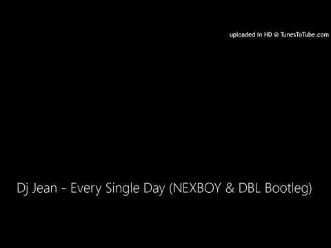 Dj Jean - Every Single Day (NEXBOY & DBL Bootleg)