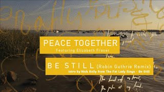 PEACE TOGETHER - Be Still (THE FAT LADY SINGS) (feat. Elizabeth Fraser)