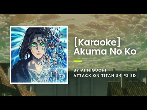 [KARAOKE] Akuma No Ko - Ai Higuchi - Attack On Titan S4 P2 ED