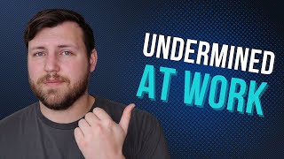Your Coworkers Are Undermining You (And You Don't Even Know It)