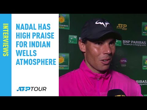 Nadal Has High Praise For Atmosphere In Indian Wells 2019