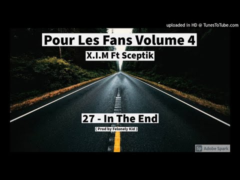 27 - X.I.M Ft Sceptik - In The End ( prod by Felonely Kid )