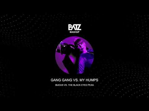 GANG GANG X MY HUMPS [BATZ MASHUP]