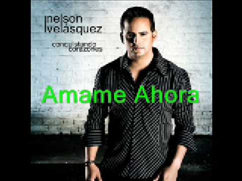 Nelson Velásquez - Ámame Ahora