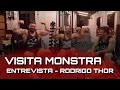 VISITA MONSTRA - ENTREVISTA RODRIGO THOR
