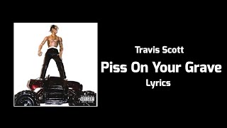 Travis Scott - Piss On Your Grave (Lyrics) ft. Kanye West