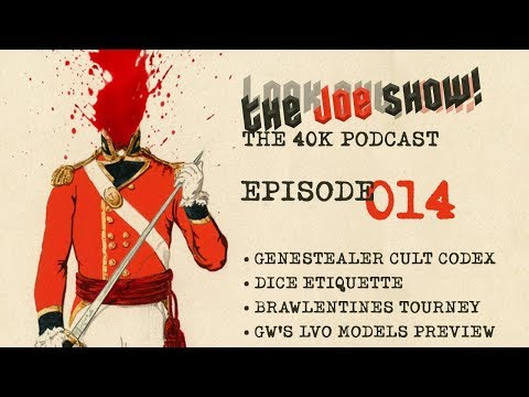 Look Out, Sir! 40k Podcast 014 - THE JOE SHOW!!!