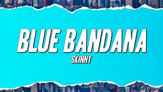 Skinny - Blue Bandana (Testo)