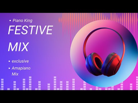 AMAPIANO MIX 2023| FESTIVE MIX | PIANO KING