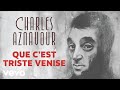 Charles Aznavour - Que c'est triste Venise (Audio Officiel)