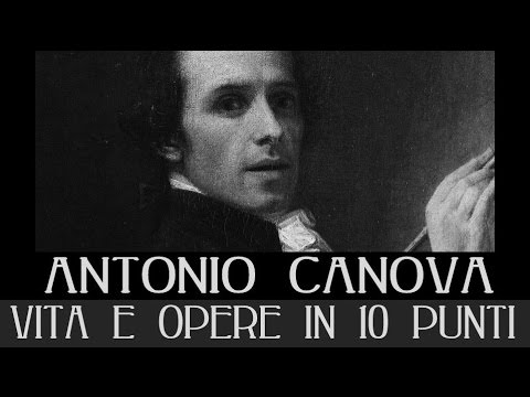 Canova: Life and Works in 10 Points