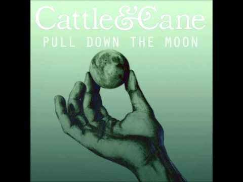 Cattle & Cane - Pull Down The Moon