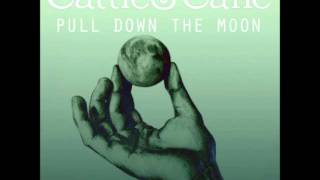 Cattle & Cane - Pull Down The Moon