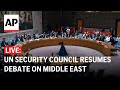 LIVE: UN Security Council resumes debate on Middle East, Palestinian question