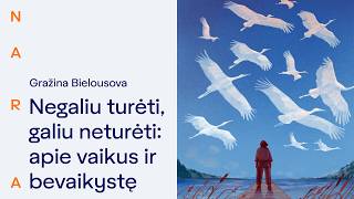 NARA tekstai. Negaliu turėti, galiu neturėti: apie vaikus ir bevaikystę. Gražina Bielousova