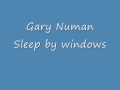 Gary Numan, sleep by windows