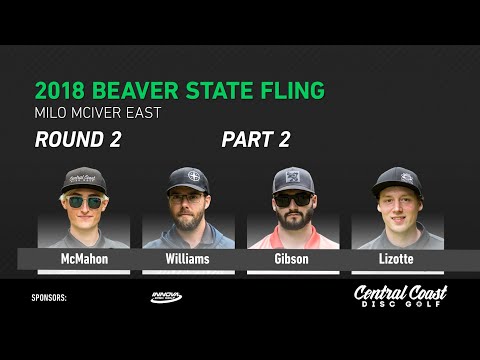 2018 Beaver State Fling - Round 2 - Part 2 - McMahon, Williams, Gibson, Lizotte