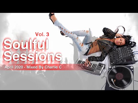 Soulful Sessions Vol 3 ! April 2020 DJ Charlie C