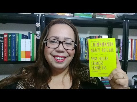 Para Educar Crian�as Feministas - Um Manifesto| Chimamanda Ngozi Adichie
