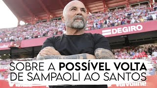 Sobre a possível volta de Sampaoli ao Santos...