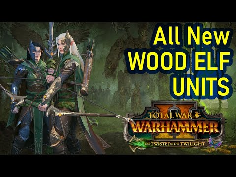 All New Wood Elf Units - The Twisted And The Twilight - Total War Warhammer 2