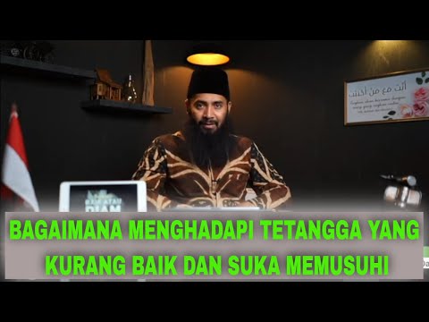 BAGAIMANA MENGHADAPI TETANGGA YANG KURANG BAIK DAN SUKA MEMUSUHI