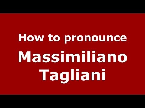 How to pronounce Massimiliano Tagliani (Italian/Italy)  - PronounceNames.com