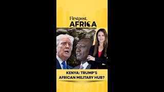 Kenya: Trump's African Military Hub? | Firstpost Africa | N18G