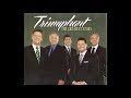 Because He Loved Me - Triumphant Quartet
