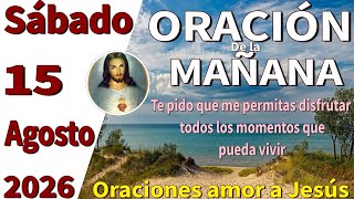 Oración de la mañana del día sábado 15 de agosto de 2026 - cantare 8:7 