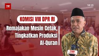 Komisi VIII DPR RI - Remajakan Mesin Cetak, Tingkatkan Produksi Al-Quran - TVR 120