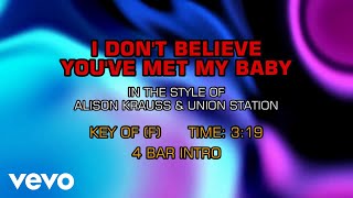Alison Krauss, Union Station - I Don&#39;t Believe You&#39;ve Met My Baby (Karaoke)