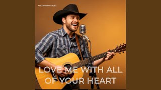 Download lagu Love Me with All of Your Heart mp3 Download lagu Love Me with All of Your Heart mp3