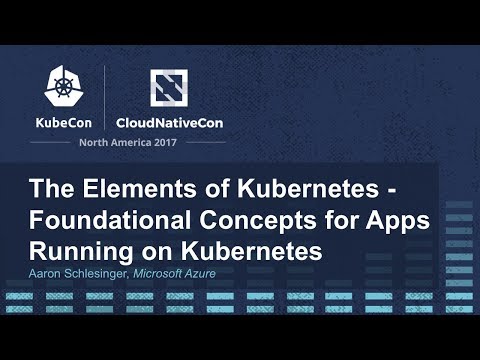 The Elements of Kubernetes - Foundational Concepts for Apps Running on Kubernetes