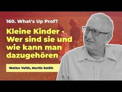 160. Kleine Kinder - Wer sind sie und wie kann man dazugehören? # Walter Veith # What's Up Prof?