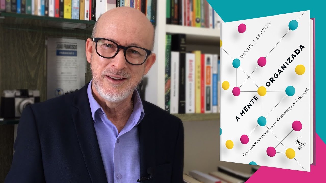 A mente organizada - Como pensar com clareza na era da sobrecarga da informação