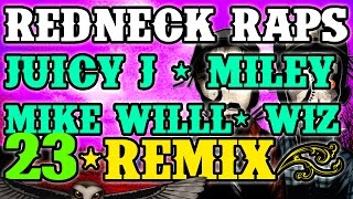 Redneck Souljers &quot;Billy Ray&quot; Mike WiLL Made-It -- 23 ft. Miley Cyrus, Juicy J &amp; Wiz Khalifa (Remix)