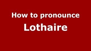 How to pronounce Lothaire